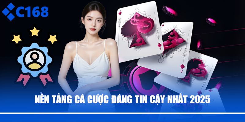 C168 - Sảnh cá cược uy tín hàng đầu thế giới